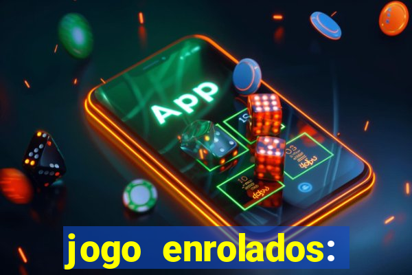 jogo enrolados: problema em dobro